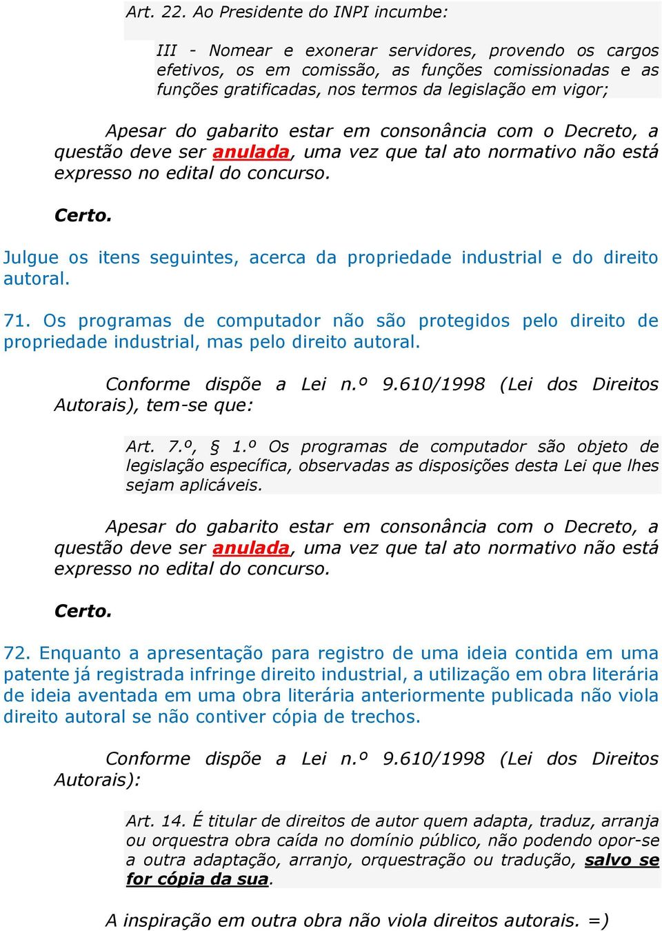 Apesar do gabarito estar em consonância com o Decreto, a questão deve ser anulada, uma vez que tal ato normativo não está expresso no edital do concurso.