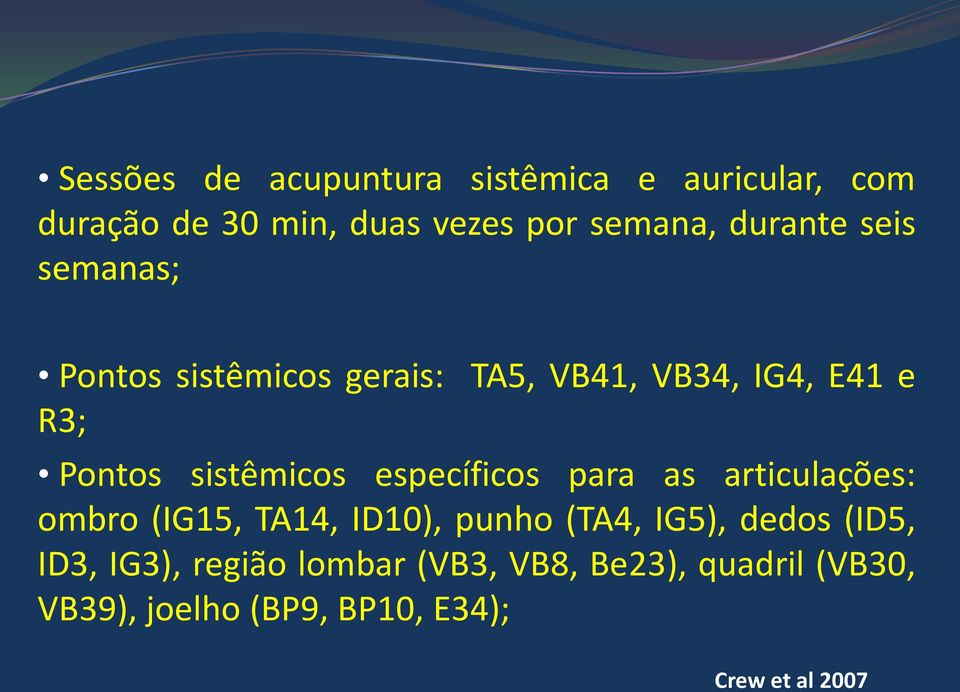 sistêmicos específicos para as articulações: ombro (IG15, TA14, ID10), punho (TA4, IG5), dedos