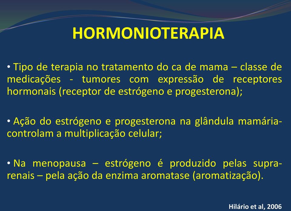 estrógeno e progesterona na glândula mamáriacontrolam a multiplicação celular; Na menopausa