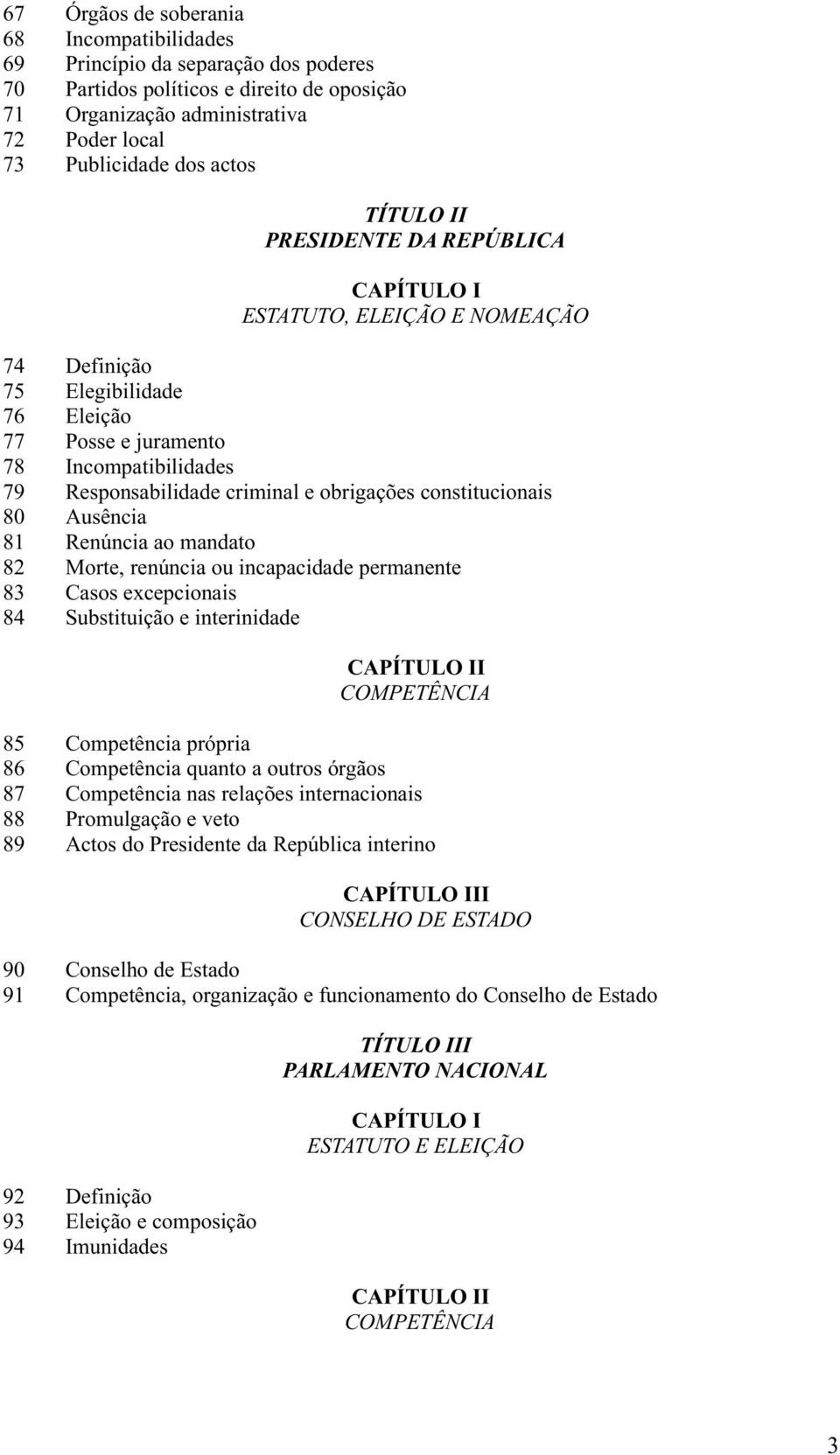 constitucionais 80 Ausência 81 Renúncia ao mandato 82 Morte, renúncia ou incapacidade permanente 83 Casos excepcionais 84 Substituição e interinidade CAPÍTULO II COMPETÊNCIA 85 Competência própria 86