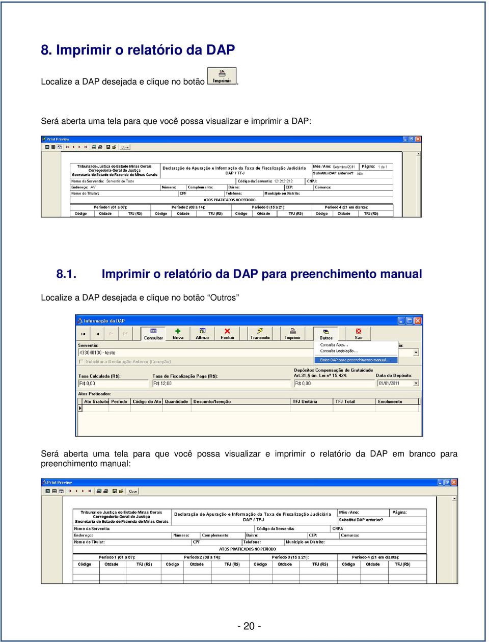 Imprimir o relatório da DAP para preenchimento manual Localize a DAP desejada e clique no