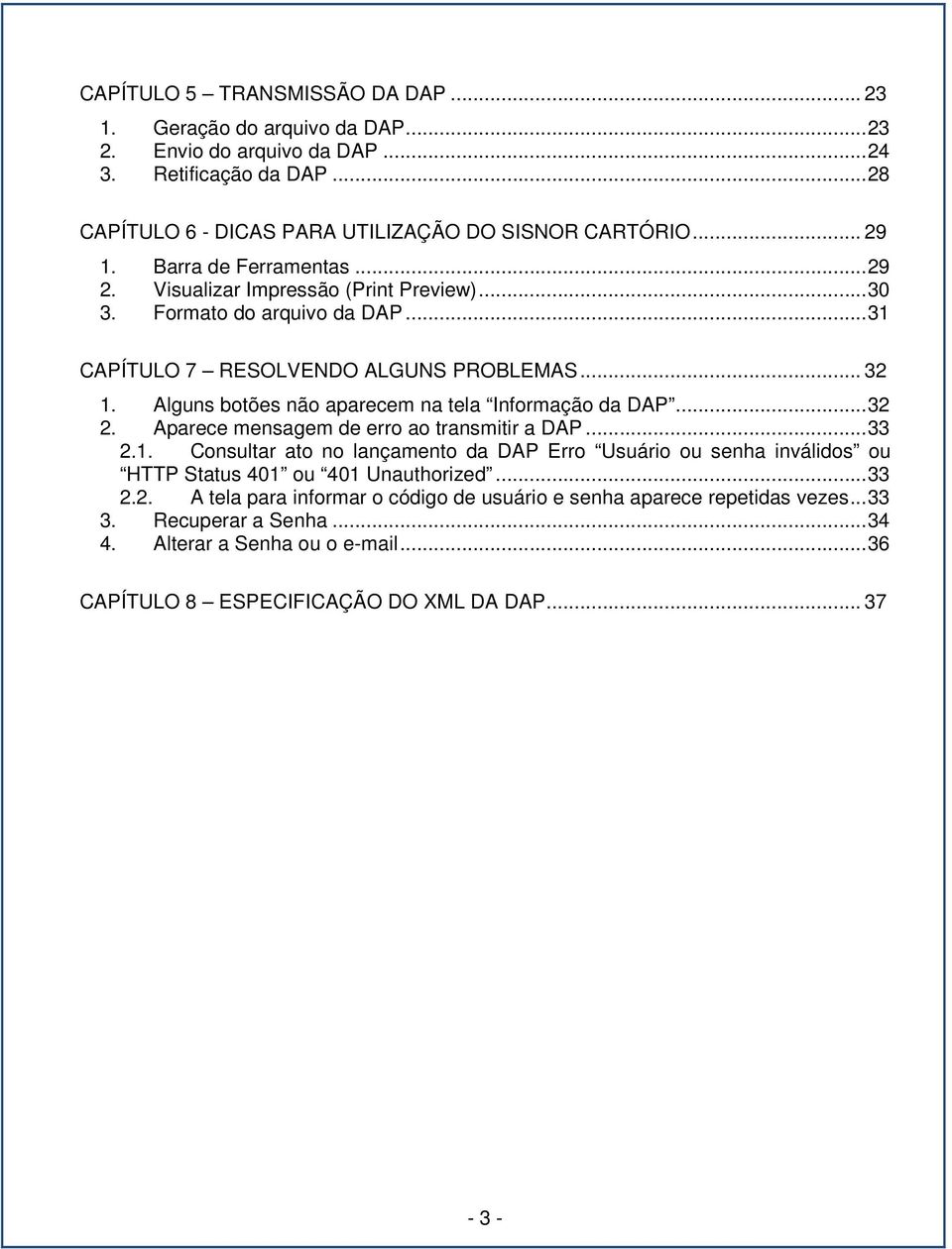 Alguns botões não aparecem na tela Informação da DAP... 32 2. Aparece mensagem de erro ao transmitir a DAP... 33 2.1.