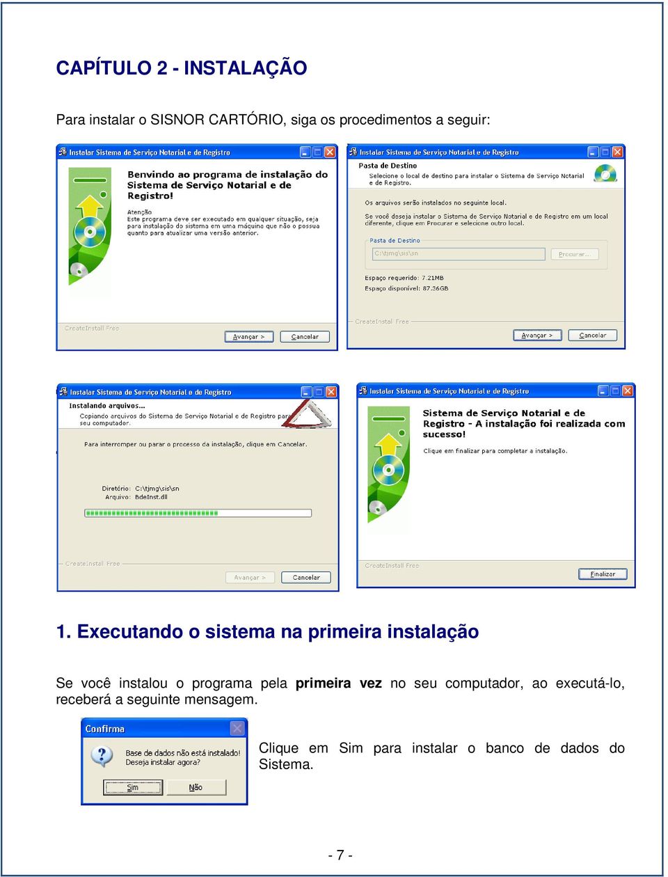 Executando o sistema na primeira instalação Se você instalou o programa pela