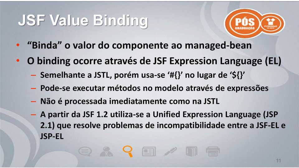 no modelo através de expressões Não é processada imediatamente como na JSTL A partir da JSF 1.