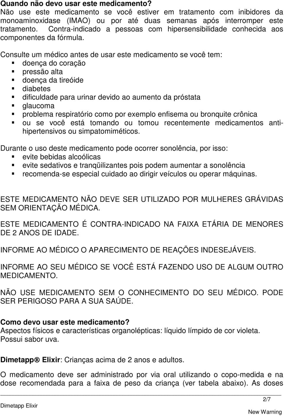 Consulte um médico antes de usar este medicamento se você tem: doença do coração pressão alta doença da tireóide diabetes dificuldade para urinar devido ao aumento da próstata glaucoma problema