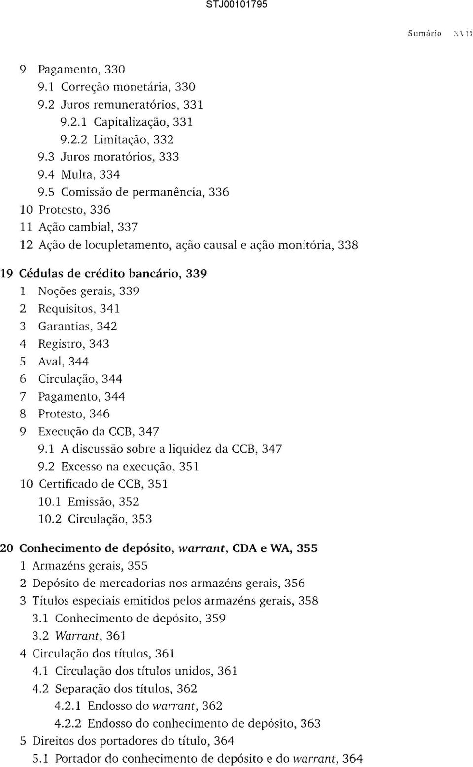 Requisitos, 341 3 Garantias, 342 4 Registro, 343 5 Aval, 344 6 Circulação, 344 7 Pagamento, 344 8 Protesto, 346 9 Execução da CCB, 347 9.1 A discussão sobre a liquidez da CCB, 347 9.