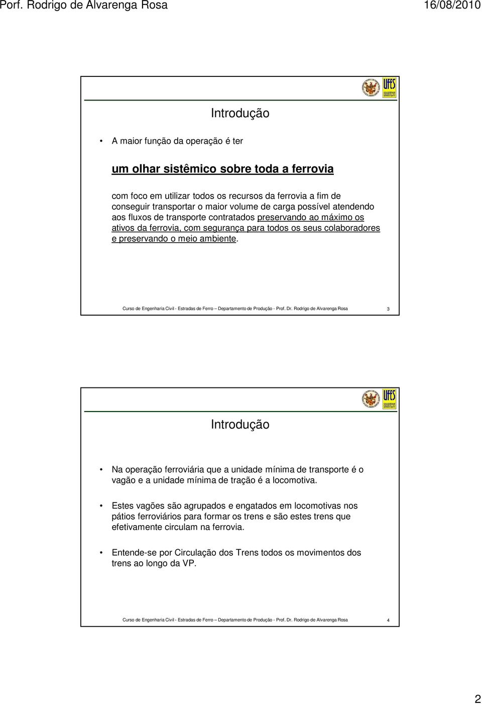 3 Introdução Na operação ferroviária que a unidade mínima de transporte é o vagão e a unidade mínima de tração é a locomotiva.