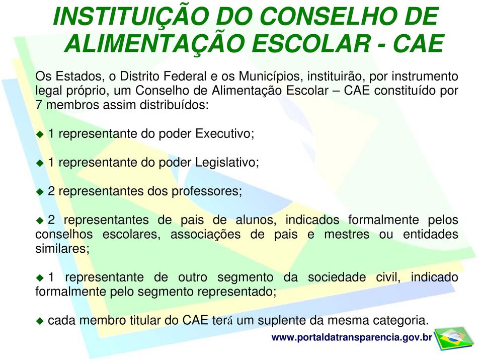 dos professores; 2 representantes de pais de alunos, indicados formalmente pelos conselhos escolares, associações de pais e mestres ou entidades similares; 1