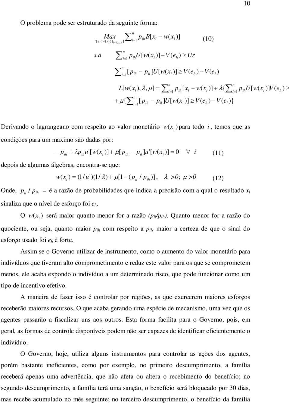 o lagrageao com respeto ao valor moetáro w x ) para todo, temos que as codções para um maxmo são dadas por: p + λ p u' [ x )] + µ [ p p ] u'[ x )] = 0 depos de algumas álgebras, ecotra-se que: Ode, l