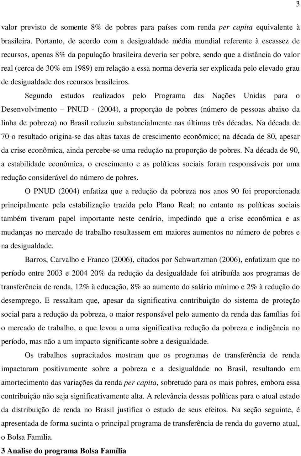 essa orma devera ser explcada pelo elevado grau de desgualdade dos recursos brasleros.