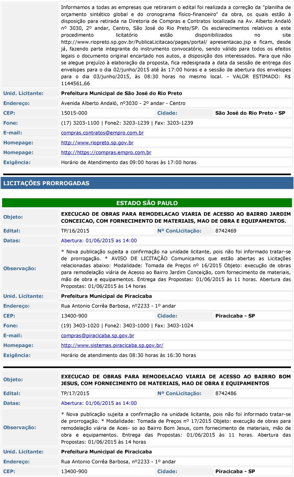 Os esclarecimentos relativos a este procedimento licitatório estão disponibilizados no site http://www.riopreto.sp.gov.br/publicalicitacao/pages/portal/ apresentacao.