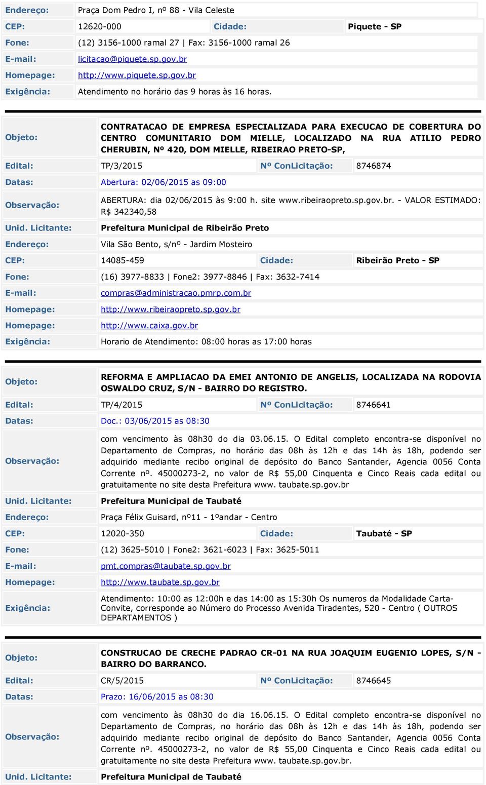 CONTRATACAO DE EMPRESA ESPECIALIZADA PARA EXECUCAO DE COBERTURA DO CENTRO COMUNITARIO DOM MIELLE, LOCALIZADO NA RUA ATILIO PEDRO CHERUBIN, Nº 420, DOM MIELLE, RIBEIRAO PRETO-SP, Edital: TP/3/201 Nº