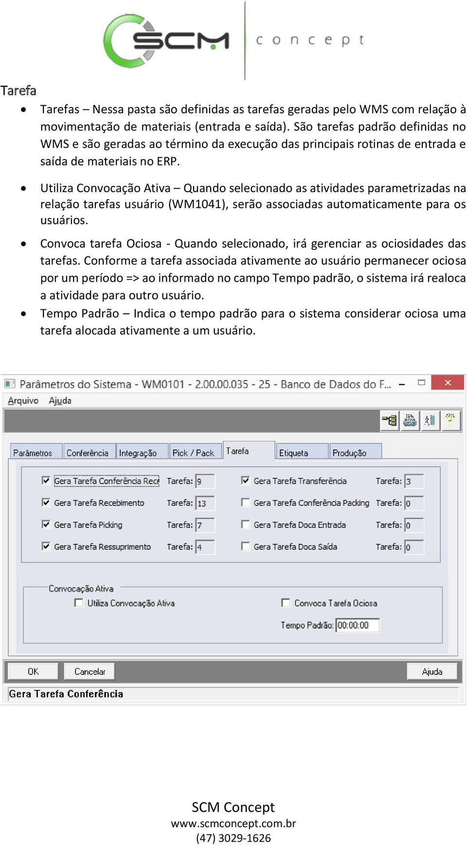 Utiliza Convocação Ativa Quando selecionado as atividades parametrizadas na relação tarefas usuário (WM1041), serão associadas automaticamente para os usuários.