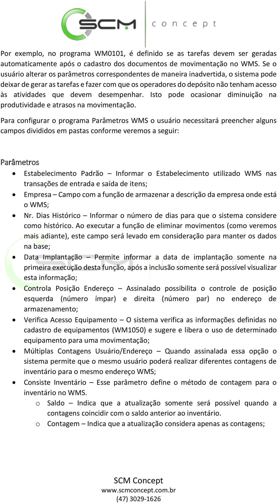 devem desempenhar. Isto pode ocasionar diminuição na produtividade e atrasos na movimentação.