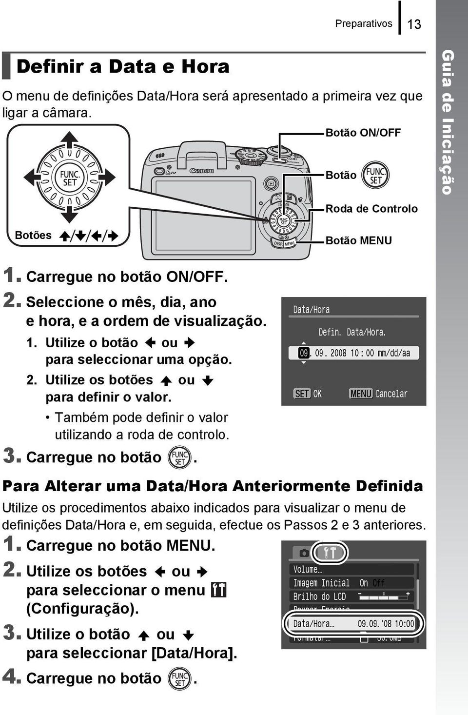 Também pode definir o valor utilizando a roda de controlo. 3. Carregue no botão.