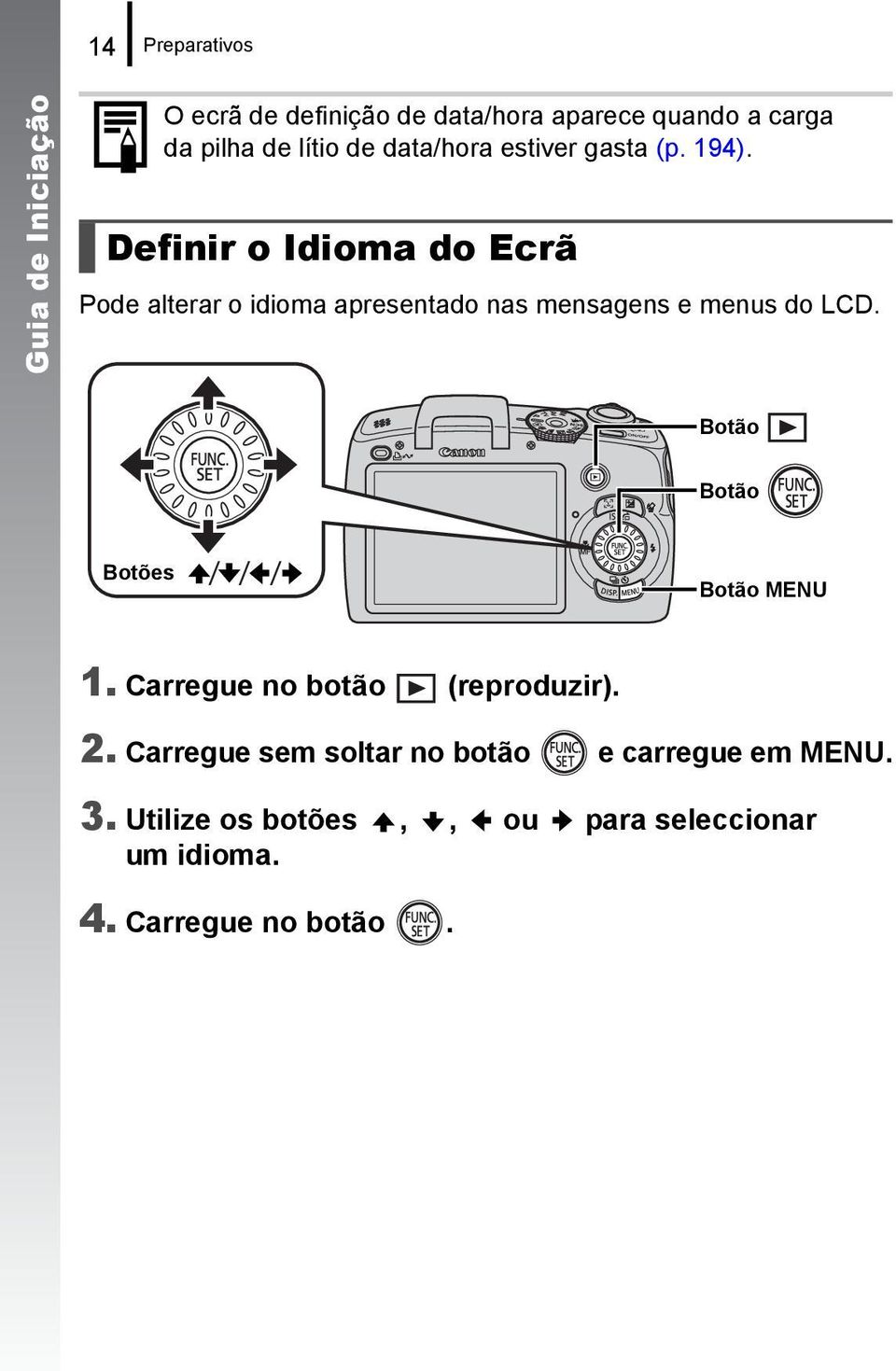 Definir o Idioma do Ecrã Pode alterar o idioma apresentado nas mensagens e menus do LCD.