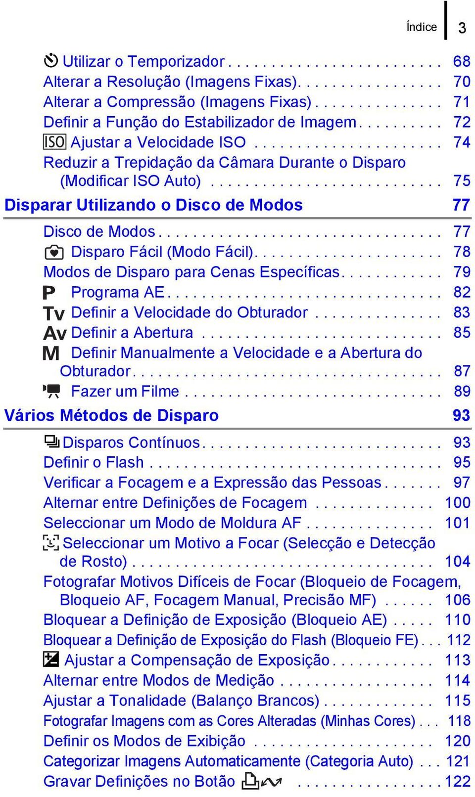 .......................... 75 Disparar Utilizando o Disco de Modos 77 Disco de Modos................................. 77 Disparo Fácil (Modo Fácil)...................... 78 Modos de Disparo para Cenas Específicas.