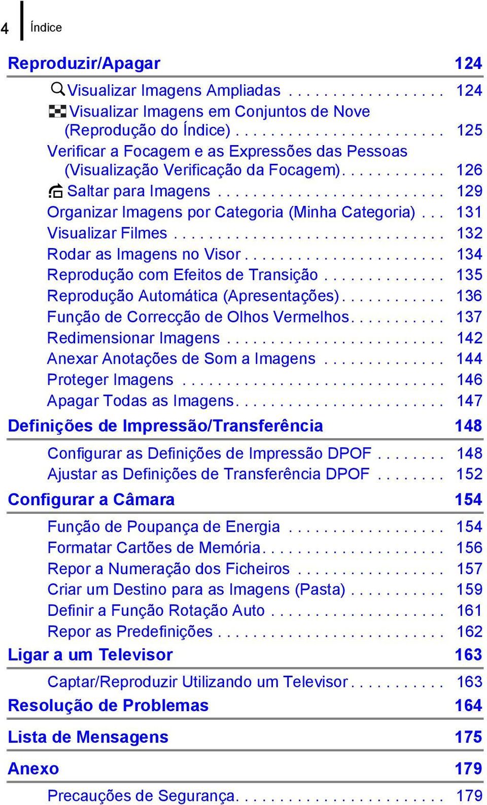 ......................... 129 Organizar Imagens por Categoria (Minha Categoria)... 131 Visualizar Filmes............................... 132 Rodar as Imagens no Visor.