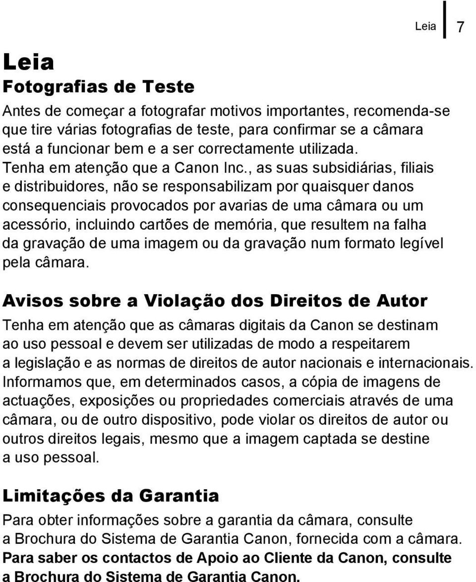 , as suas subsidiárias, filiais e distribuidores, não se responsabilizam por quaisquer danos consequenciais provocados por avarias de uma câmara ou um acessório, incluindo cartões de memória, que