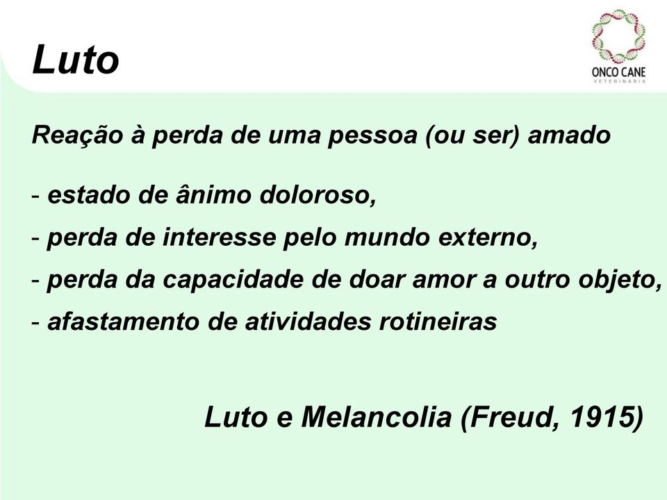 - perda da capacidade de doar amor a outro objeto, -