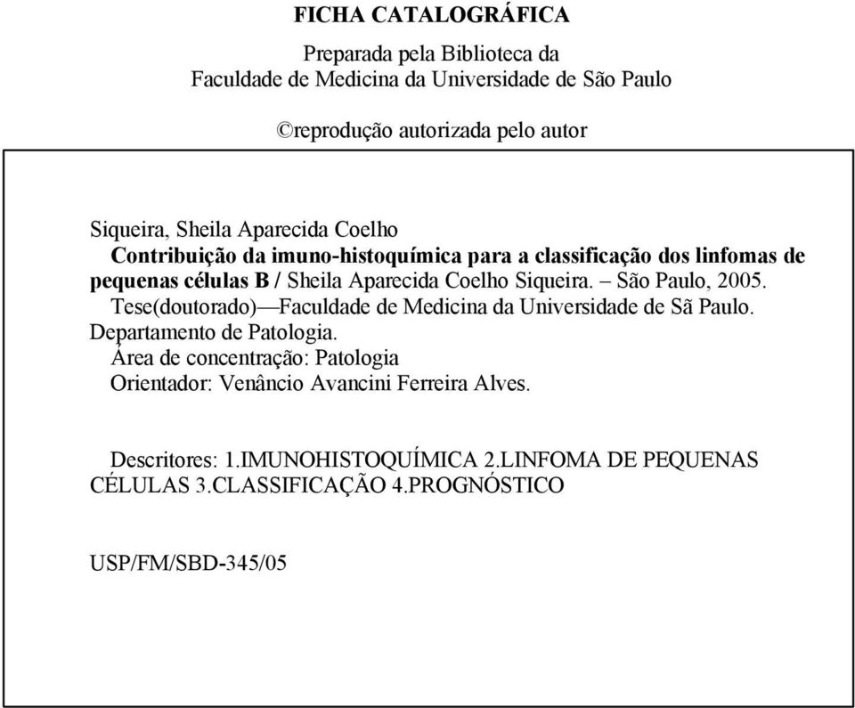 Siqueira. São Paulo, 2005. Tese(doutorado) Faculdade de Medicina da Universidade de Sã Paulo. Departamento de Patologia.