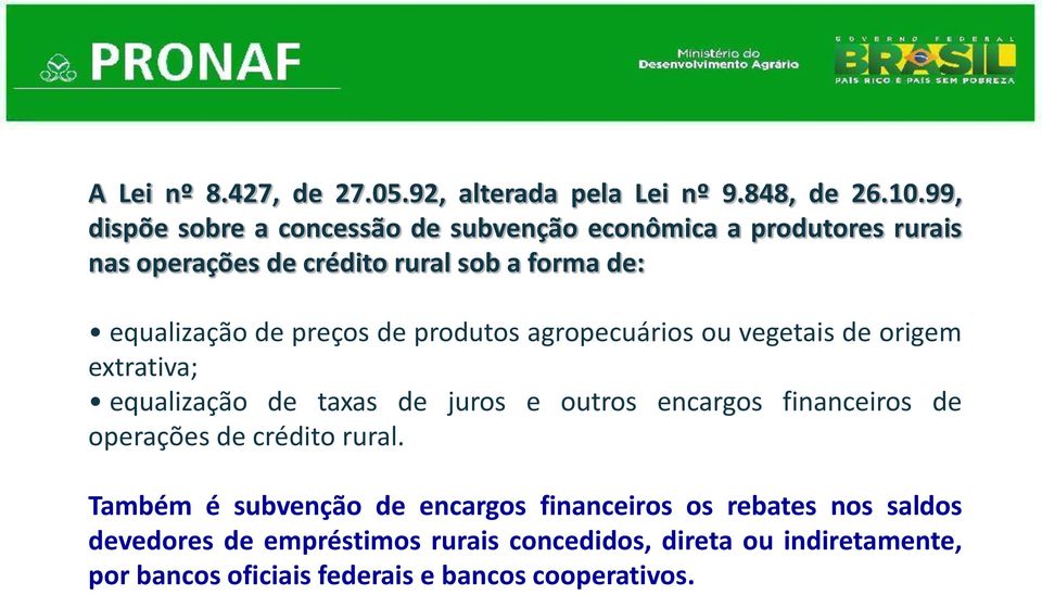 preços de produtos agropecuários ou vegetais de origem extrativa; equalização de taxas de juros e outros encargos financeiros de