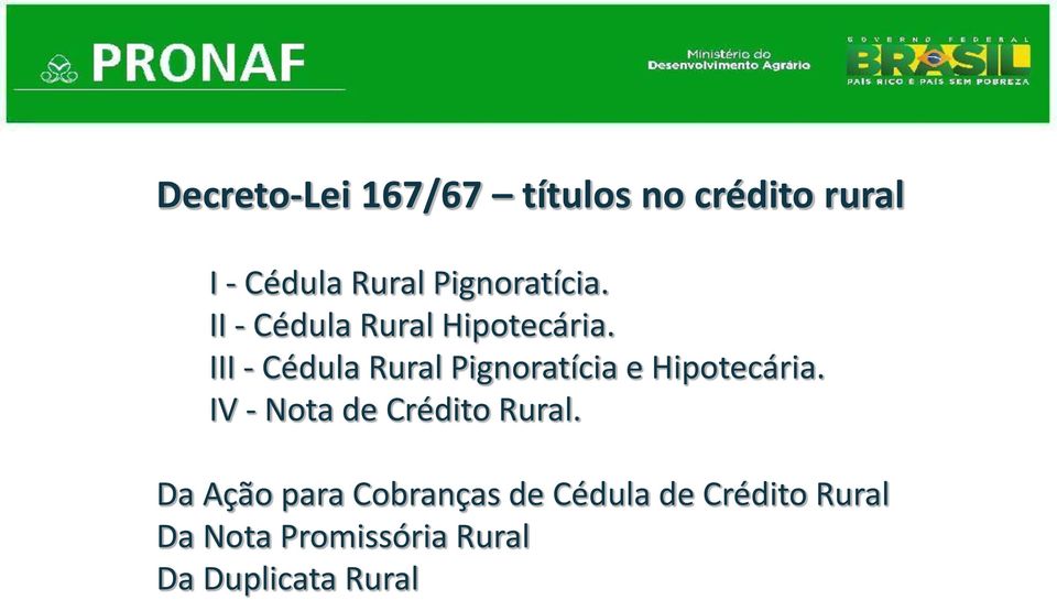 III - Cédula Rural Pignoratícia e Hipotecária.