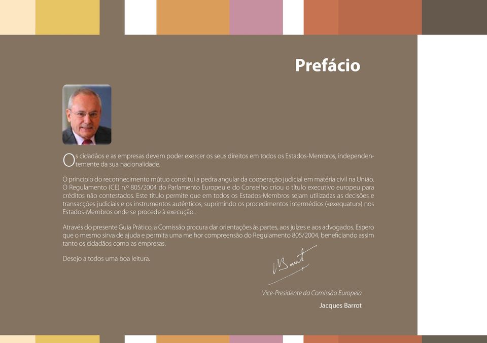 º 805/2004 do Parlamento Europeu e do Conselho criou o título executivo europeu para créditos não contestados.