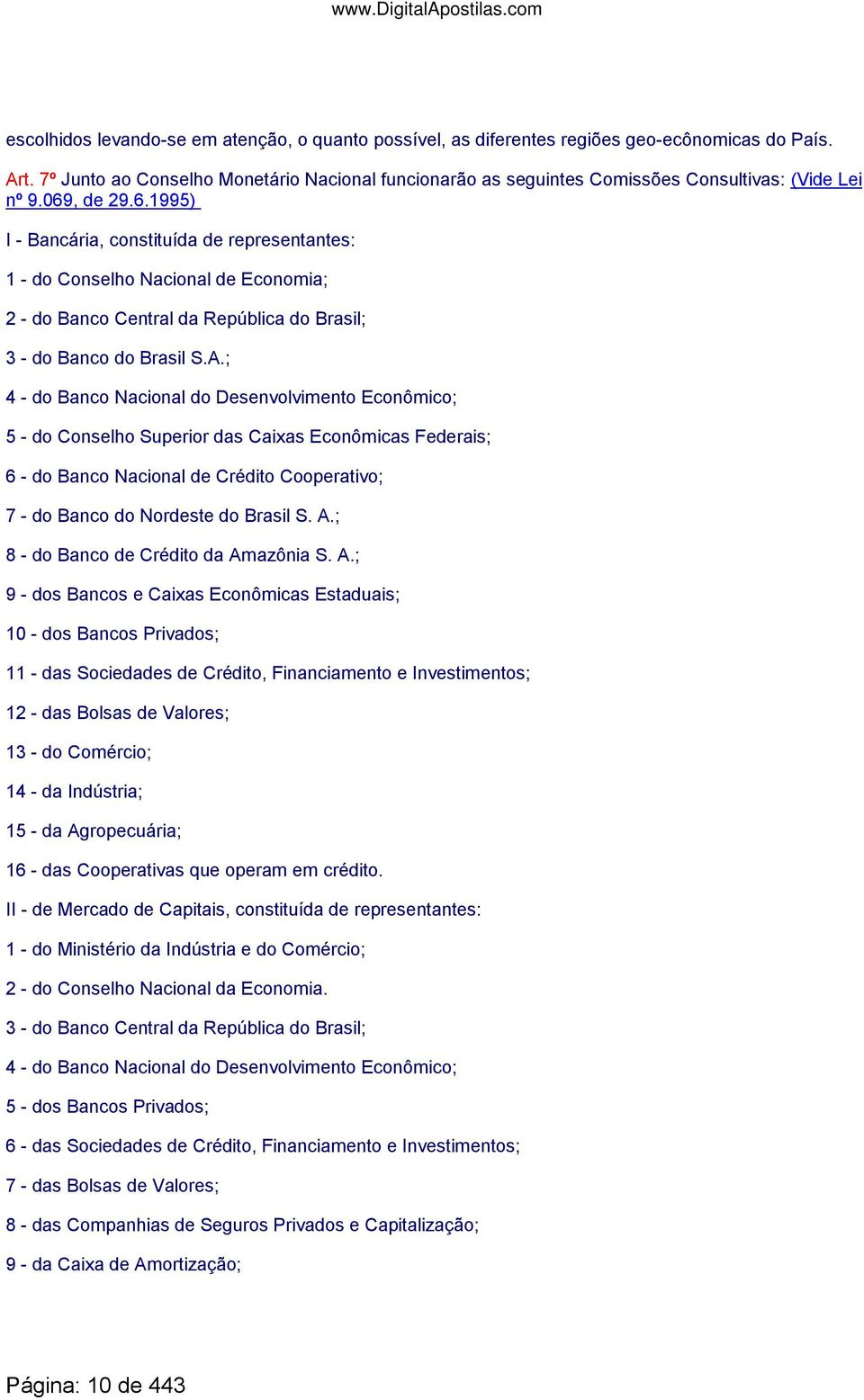 , de 29.6.1995) I - Bancária, constituída de representantes: 1 - do Conselho Nacional de Economia; 2 - do Banco Central da República do Brasil; 3 - do Banco do Brasil S.A.