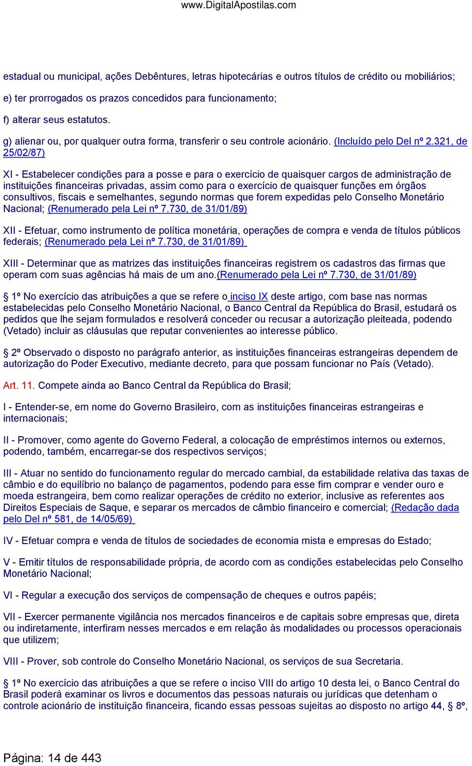 321, de 25/02/87) XI - Estabelecer condições para a posse e para o exercício de quaisquer cargos de administração de instituições financeiras privadas, assim como para o exercício de quaisquer