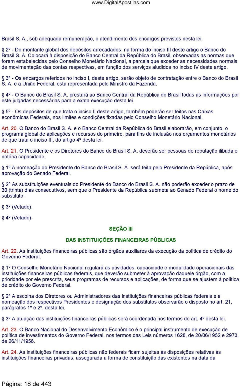 2º - Do montante global dos depósitos arrecadados, na forma do inciso III deste artigo o Banco do  Colocará à disposição do Banco Central da República do Brasil, observadas as normas que forem