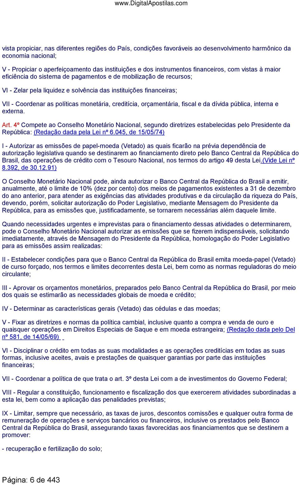 monetária, creditícia, orçamentária, fiscal e da dívida pública, interna e externa. Art.