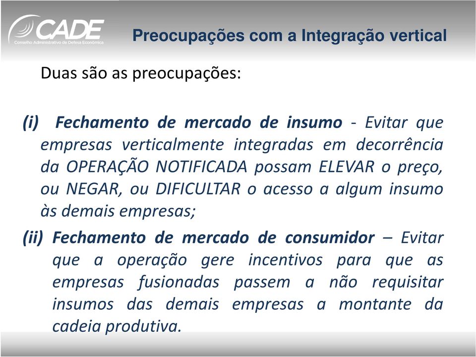 DIFICULTAR o acesso a algum insumo às demais empresas; (ii) Fechamento de mercado de consumidor Evitar que a operação