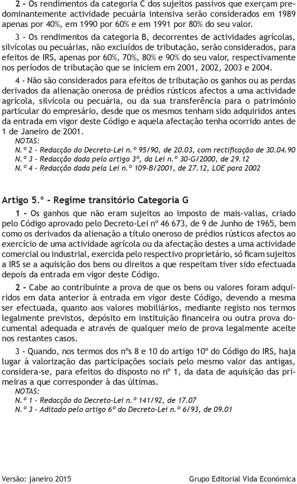 3 - Os rendimentos da categoria B, decorrentes de actividades agrícolas, silvícolas ou pecuárias, não excluídos de tributação, serão considerados, para efeitos de IRS, apenas por 60%, 70%, 80% e 90%