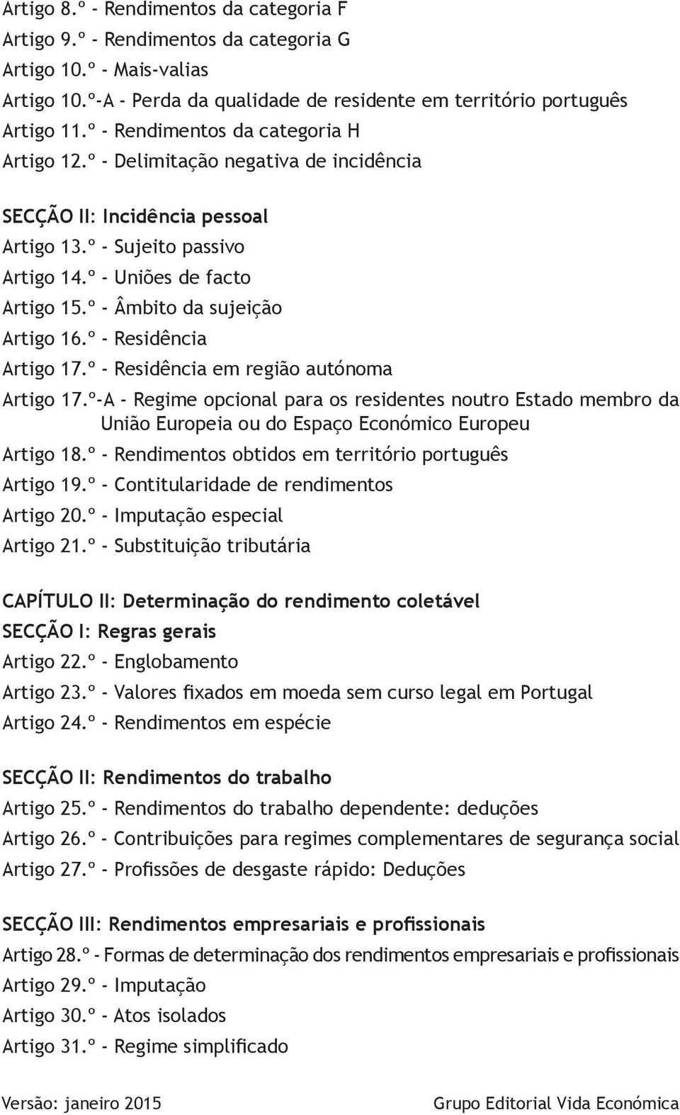 º - Âmbito da sujeição Artigo 16.º - Residência Artigo 17.º - Residência em região autónoma Artigo 17.