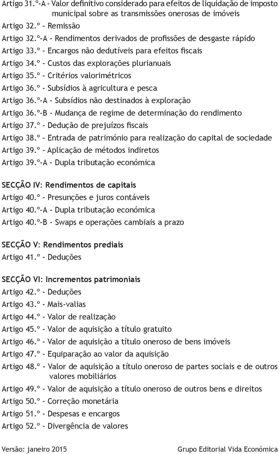 º - Critérios valorimétricos Artigo 36.º - Subsídios à agricultura e pesca Artigo 36.º-A - Subsídios não destinados à exploração Artigo 36.