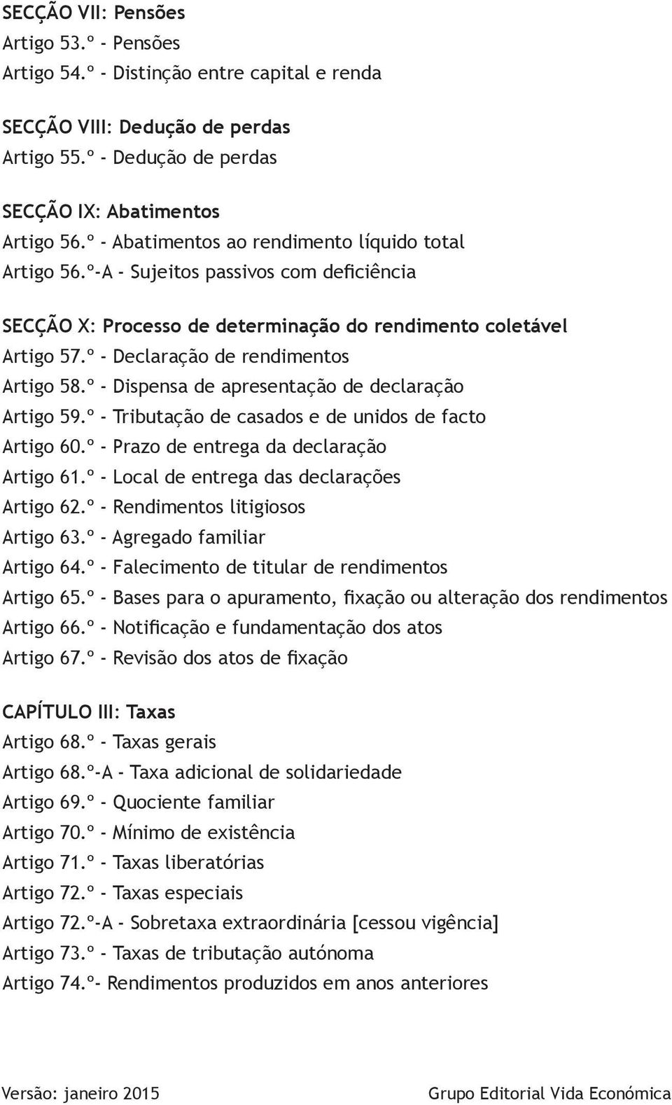 º - Declaração de rendimentos Artigo 58.º - Dispensa de apresentação de declaração Artigo 59.º - Tributação de casados e de unidos de facto Artigo 60.º - Prazo de entrega da declaração Artigo 61.