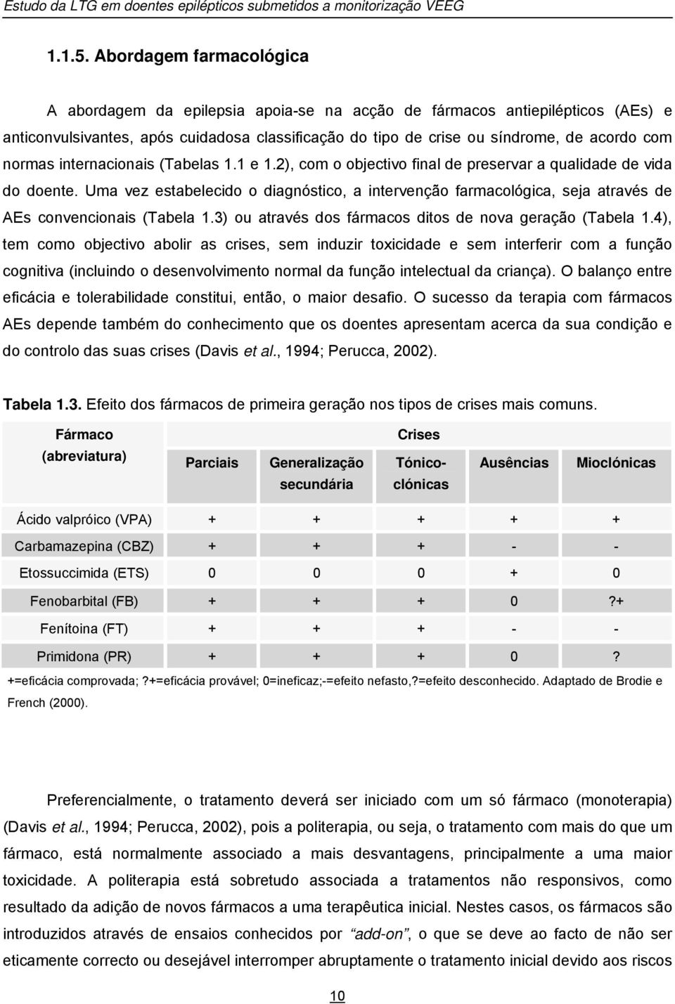 normas internacionais (Tabelas 1.1 e 1.2), com o objectivo final de preservar a qualidade de vida do doente.