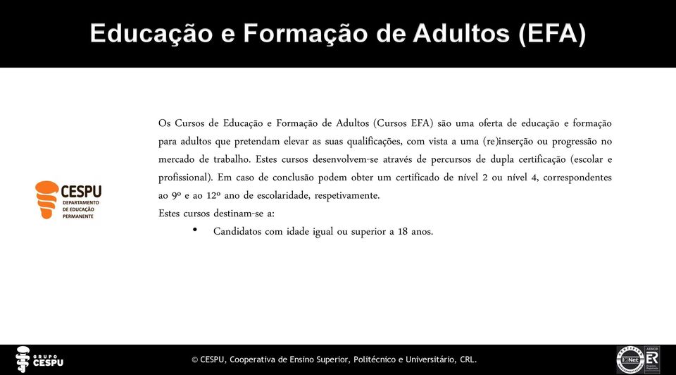 Estes cursos desenvolvem-se através de percursos de dupla certificação (escolar e profissional).