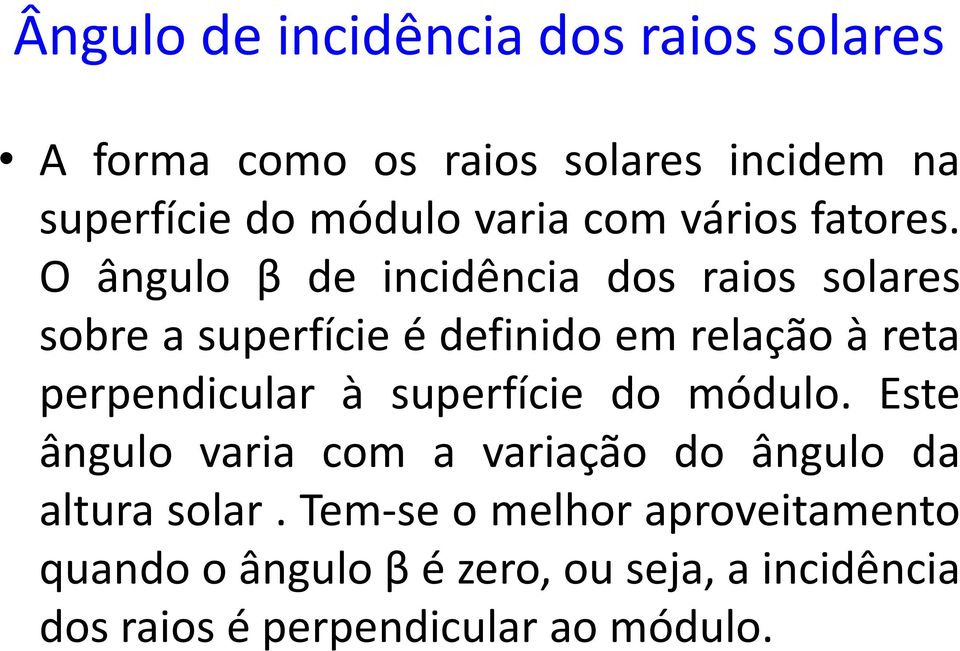 O ângulo β de incidência dos raios solares sobre a superfície é definido em relação à reta perpendicular à
