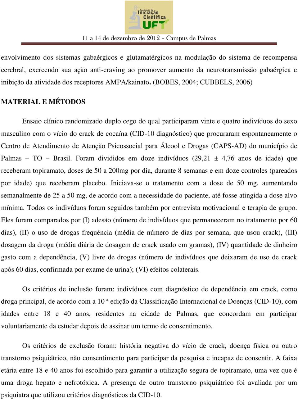 (BOBES, 2004; CUBBELS, 2006) MATERIAL E MÉTODOS Ensaio clínico randomizado duplo cego do qual participaram vinte e quatro indivíduos do sexo masculino com o vício do crack de cocaína (CID-10