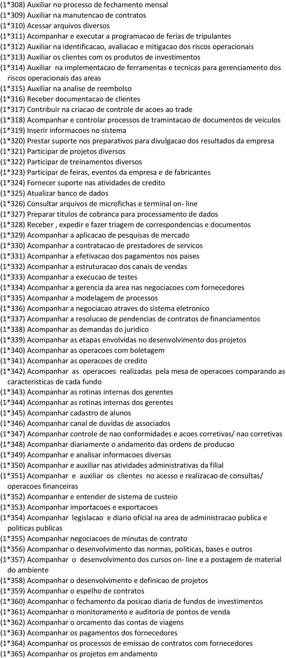 tecnicas para gerenciamento dos riscos operacionais das areas (1*315) Auxiliar na analise de reembolso (1*316) Receber documentacao de clientes (1*317) Contribuir na criacao de controle de acoes ao