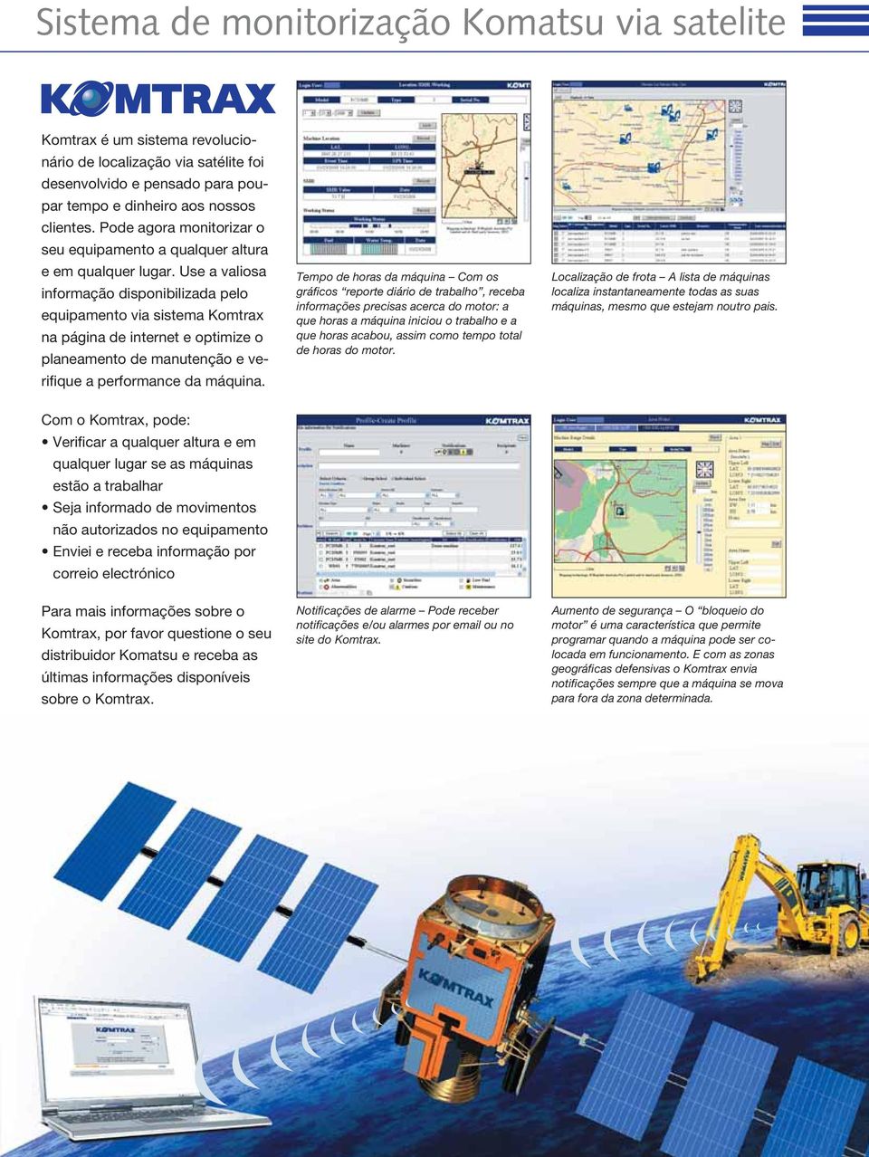 Use a valiosa informação disponibilizada pelo equipamento via sistema Komtrax na página de internet e optimize o planeamento de manutenção e verifique a performance da máquina.