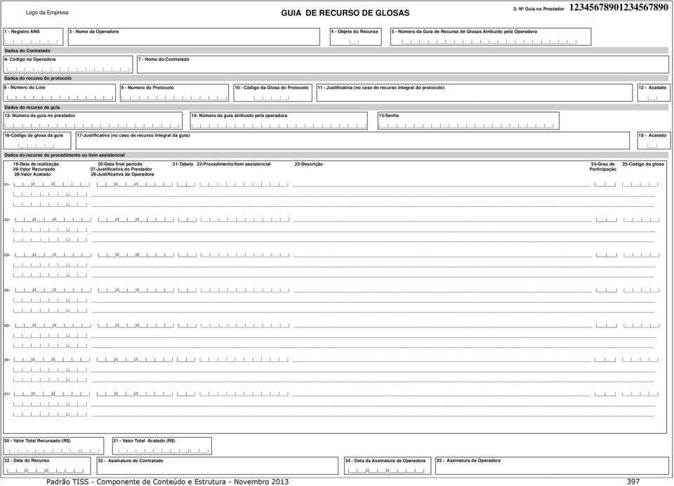 Justificativa (no caso de recurso integral do protocolo) 12 - Acatado Dados do recurso da 13- Número da no 14- Número da 15-Senha 16-Código da glosa da 17-Justificativa (no caso de recurso integral