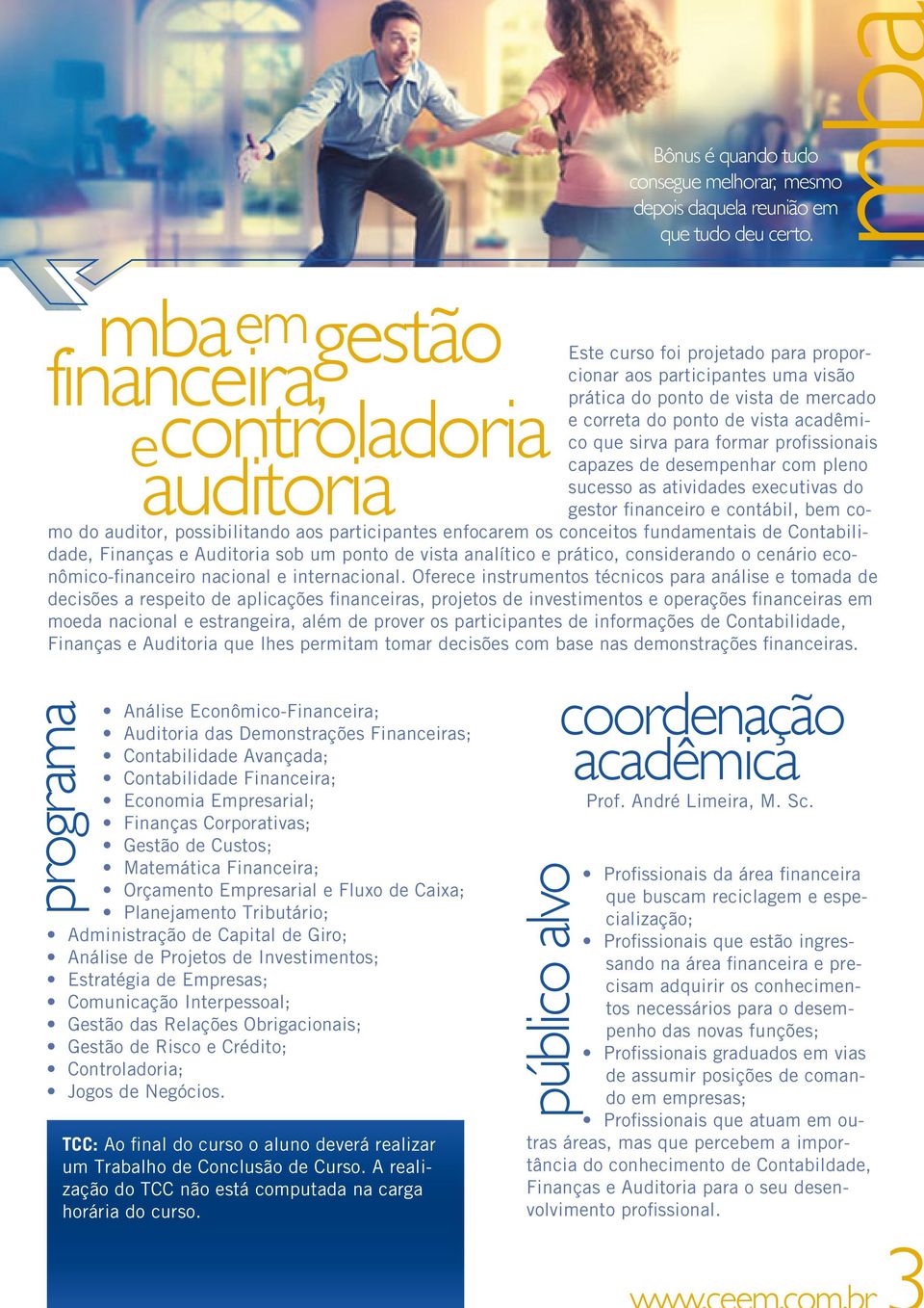 profissionais auditoria capazes de desempenhar com pleno sucesso as atividades executivas do gestor financeiro e contábil, bem como do auditor, possibilitando aos participantes enfocarem os conceitos