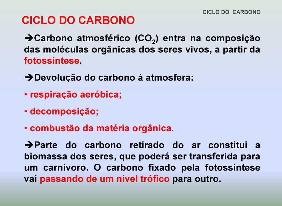 Devolução do carbono á atmosfera: respiração aeróbica; decomposição; combustão da matéria orgânica.