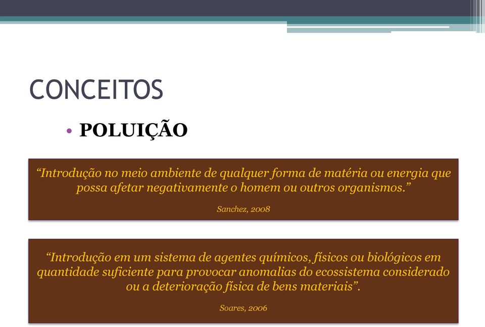 Sanchez, 2008 Introdução em um sistema de agentes químicos, físicos ou biológicos em