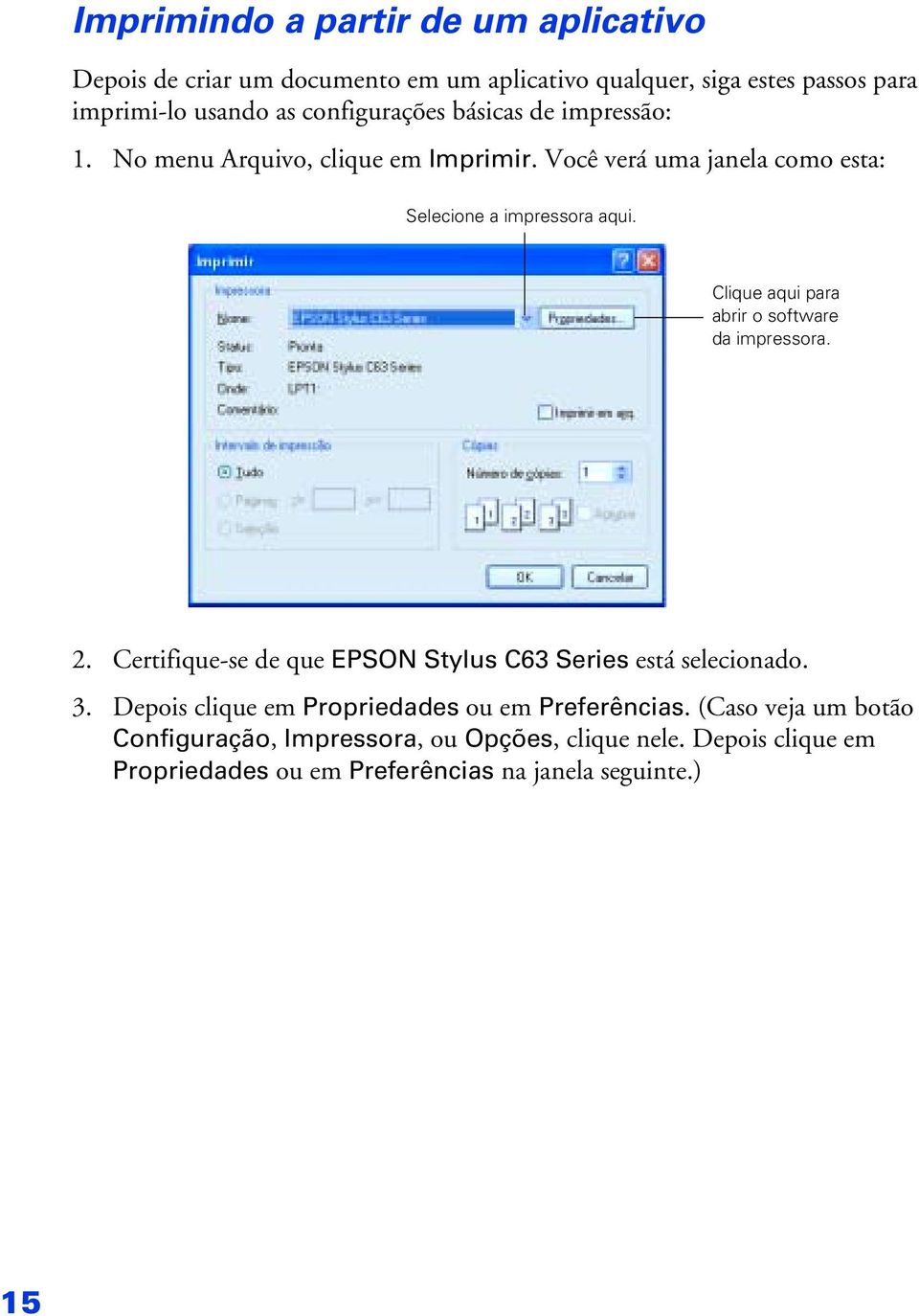 Clique aqui para abrir o software da impressora. 2. Certifique-se de que EPSON Stylus C63 Series está selecionado. 3.