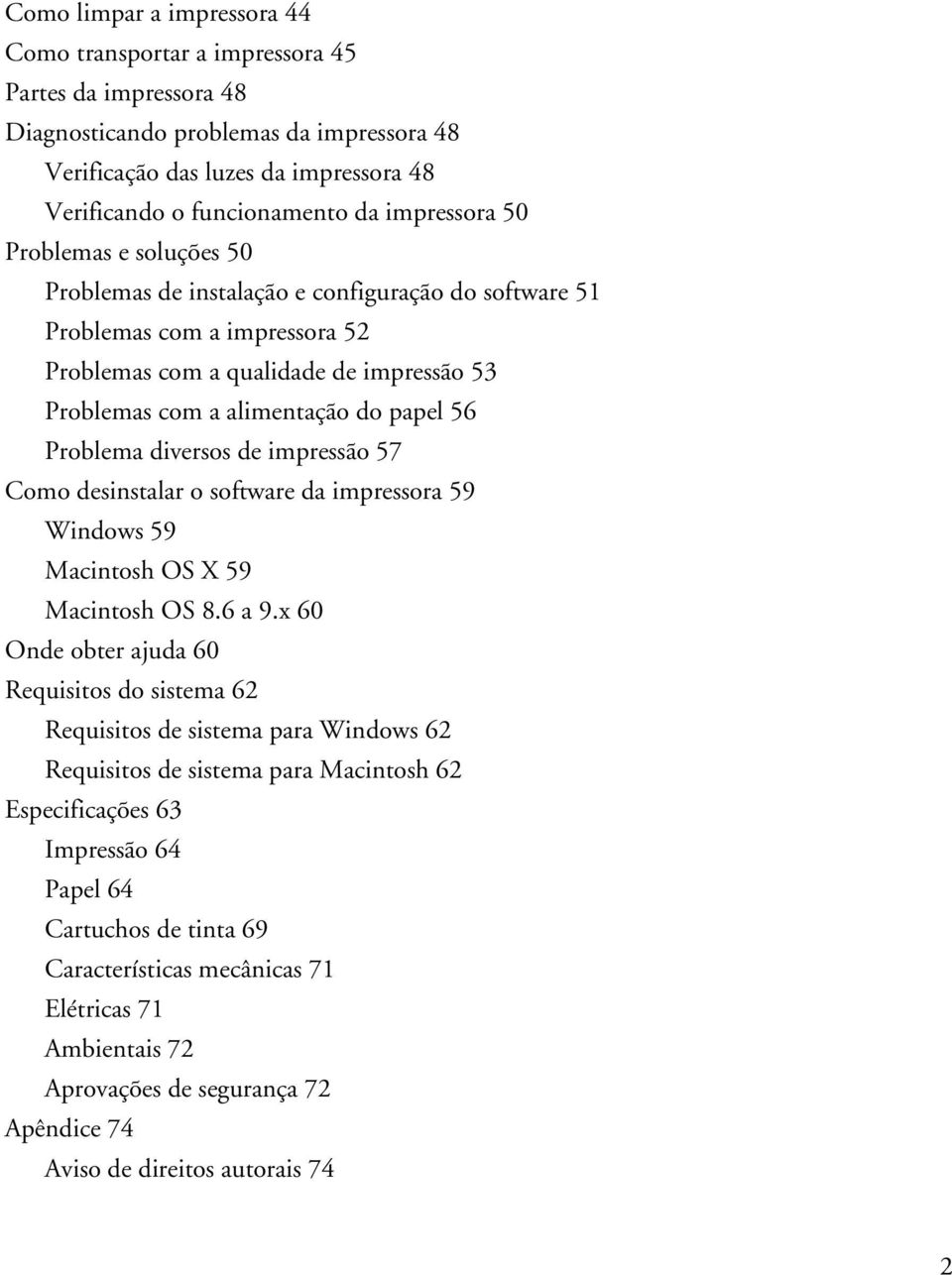 papel 56 Problema diversos de impressão 57 Como desinstalar o software da impressora 59 Windows 59 Macintosh OS X 59 Macintosh OS 8.6 a 9.