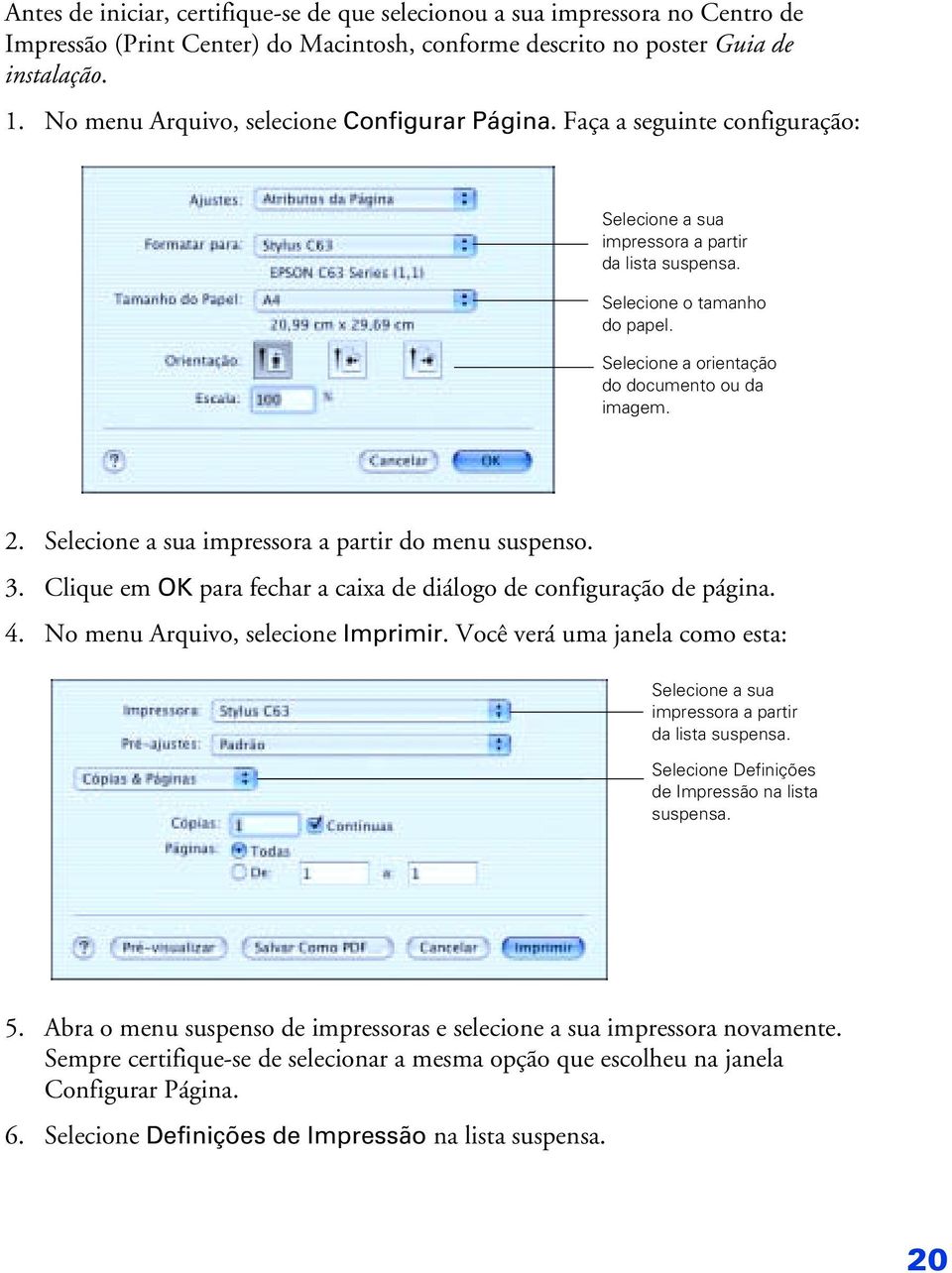 Selecione a orientação do documento ou da imagem. 2. Selecione a sua impressora a partir do menu suspenso. 3. Clique em OK para fechar a caixa de diálogo de configuração de página. 4.